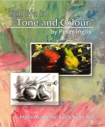 Still Life in Tone and Colour - Inglis Academy: Let's start Art!, #1