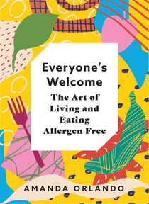Everyone’s Welcome - The Art of Living and Eating Allergen Free