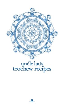 Uncle Lau’s Teochew Recipes - Heritage Cookbook, #3
