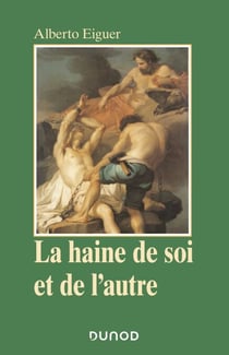 La haine de soi et de l'autre - Psychanalyse de la stigmatisation