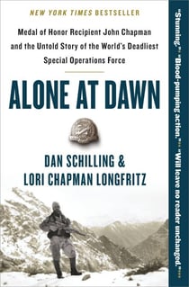 Alone at Dawn - Medal of Honor Recipient John Chapman and the Untold Story of the World's Deadliest Special Operations Force