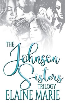 The Johnson Sisters Trilogy - The Johnson Sisters Trilogy