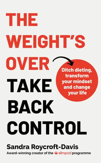 The Weight's Over - Take Back Control - Break free from dieting, transform your mindset and change your life. The Top 5 Sunday Times Bestseller 2025