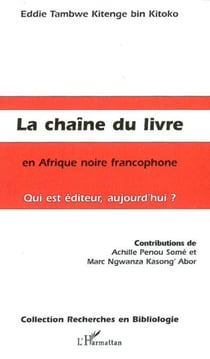 La Chaîne du livre en Afrique noire francophone - Qui est éditeur, aujourd'hui ?