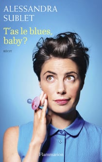 T’as le blues, baby ? - À l’usage de toutes celles qui, comme moi, n’ont pas été prévenues…