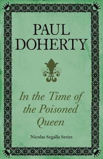 In The Time of the Poisoned Queen (Nicholas Segalla series, Book 4) - A dangerous journey into the mysteries of Tudor England