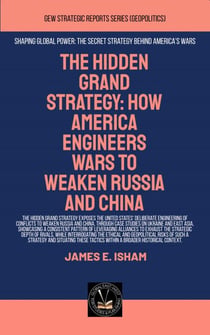 The Hidden Grand Strategy: How America Engineers Wars To Weaken Russia And China - Geopolitics