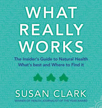 What Really Works - The Insider’s Guide to Complementary Health