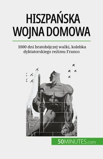 Hiszpańska wojna domowa - 1000 dni bratobójczej walki, kolebka dyktatorskiego reżimu Franco
