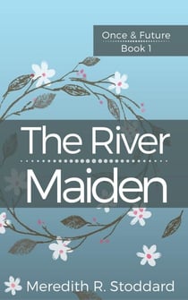 The River Maiden - Once & Future, #1