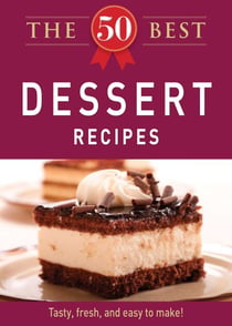 The 50 Best Dessert Recipes - Tasty, fresh, and easy to make!