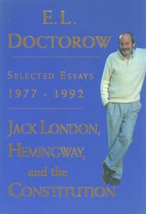 Jack London, Hemingway, and the Constitution: - Selected Essays, 1977-1992