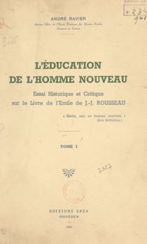 L'éducation de l'homme nouveau (1) - Essai historique et critique sur le livre de l'Émile de J.-J. Rousseau