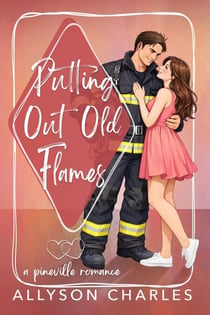 Putting Out Old Flames - Pineville Romance, #1
