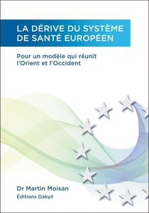 La dérive du système de santé européen - Pour un modèle qui réunit l'Orient et l'Occident