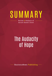 Summary: The Audacity Of Hope - Review and Analysis of Barack Obama's Book