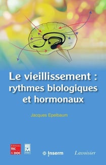 Le vieillissement : rythmes biologiques et hormonaux