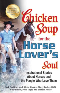 Chicken Soup for the Horse Lover's Soul - Inspirational Stories About Horses and the People Who Love Them
