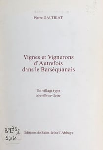 Vignes et vignerons d'autrefois dans le Barséquanais - Un village type : Neuville-sur-Seine