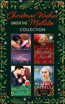 Christmas Wishes Under The Mistletoe Collection - Single Dad in Her Stocking / Mistletoe Kiss with the Heart Doctor / Midwife Under the Mistletoe / His Mistletoe Wager / One Night Under the Mistletoe / One Mistletoe Wish / Christmas Where They Belong /...