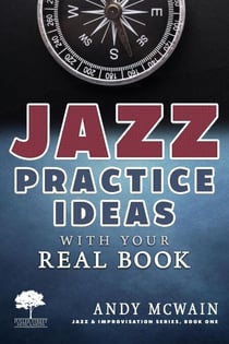 Jazz Practice Ideas with Your Real Book - Jazz & Improvisation Series