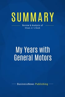 Summary: My Years with General Motors - Review and Analysis of Sloan Jr.'s Book