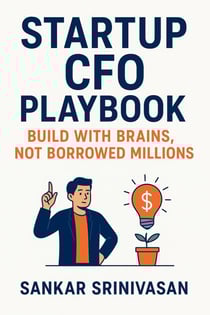 Startup CFO Playbook: Build with Brains, Not Borrowed Millions - Startup Series, #2