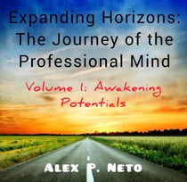Expanding Horizons: The Journey of the Professional Mind - Volume 1: Awakening Potentials, #1
