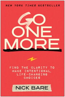 Go One More - Find the Clarity to Make Intentional, Life-Changing Choices