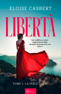 Libertà - La perle corse - Romance historique d’émancipation féminine en Corse