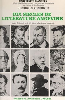 Dix siècles de littérature angevine - Des "Scriptoria" du XIe siècle à la récente modernité
