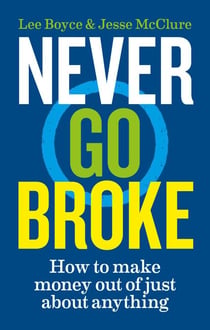 Never Go Broke - How to make money out of just about anything