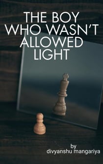 The Boy Who Wasn’t Allowed Light.