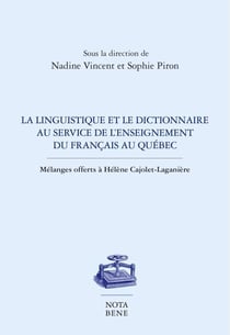 La linguistique et le dictionnaire au service de l'enseignement du français au Québec - Mélanges offerts à Hélène Cajolet-Laganière