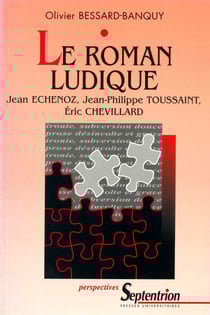 Le roman ludique - Jean Echenoz, Jean-Philippe Toussaint, Éric Chevillard