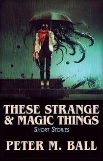 These Strange & Magic Things: Short Stories - BJP Short Story Collections, #3