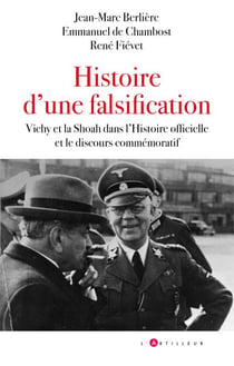 Histoire d'une falsification - Vichy et la Shoah dans l'Histoire officielle et le discours commémoratif