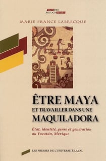 Être maya et travailler dans une maquiladora - État, identité, genre et génération au Yucatan, Mexique