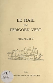 Le rail en Périgord vert - Pourquoi ?