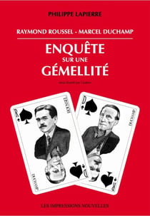 Raymond Roussel – Marcel Duchamp - Enquête sur une gémellité