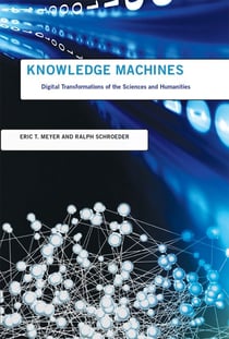 Knowledge Machines - Digital Transformations of the Sciences and Humanities