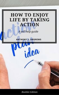 How to Enjoy Life by Taking Action - Self Help