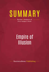 Summary: Empire of Illusion - Review and Analysis of Chris Hedges's Book