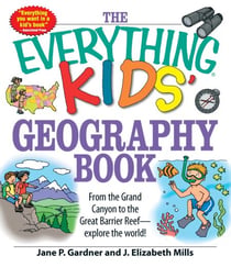 The Everything Kids' Geography Book - From the Grand Canyon to the Great Barrier Reef - explore the world!