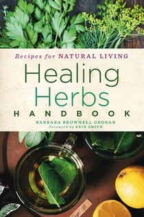 Healing Herbs Handbook - Recipes for Natural Living