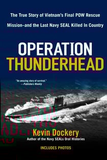 Operation Thunderhead - The True Story of Vietnam's Final POW Rescue Mission--and the last Navy Seal Killed in Country