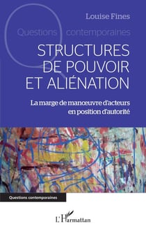 Structures de pouvoir et aliénation - La marge de manœuvre d'acteurs en position d'autorité