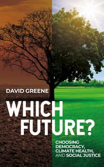 Which Future?  Choosing Democracy, Climate Health, and Social Justice