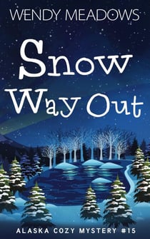 Snow Way Out - Alaska Cozy Mystery, #15