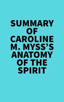 Summary of Caroline M. Myss's Anatomy Of The Spirit